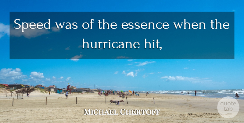 Michael Chertoff Quote About Essence, Hurricane, Speed: Speed Was Of The Essence...