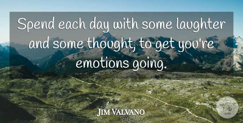 Jim Valvano Quote About Laughter, Each Day, Emotion: Spend Each Day With Some...