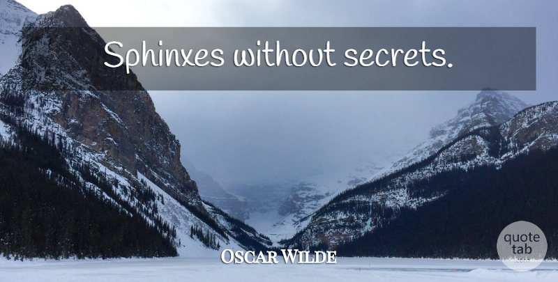 Oscar Wilde Quote About Women, Secret, Sphinx: Sphinxes Without Secrets...