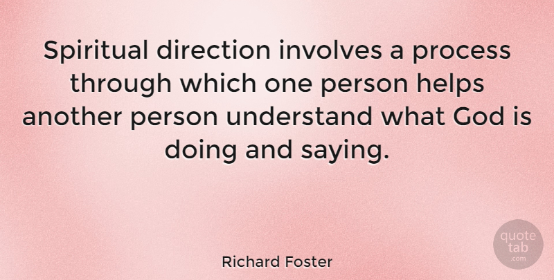 Richard Foster Quote About God, Helps, Involves, Process, Understand: Spiritual Direction Involves A Process...