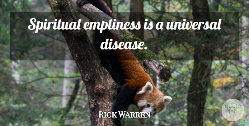 Rick Warren Quote About God, Spiritual, Soul: Spiritual Emptiness Is A Universal...