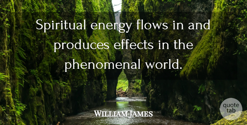 William James Quote About Spiritual, Energy Flow, World: Spiritual Energy Flows In And...