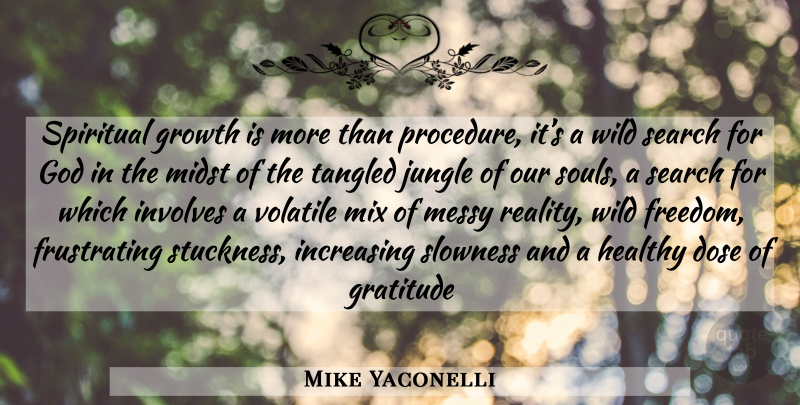 Mike Yaconelli Quote About Spiritual, Gratitude, Reality: Spiritual Growth Is More Than...