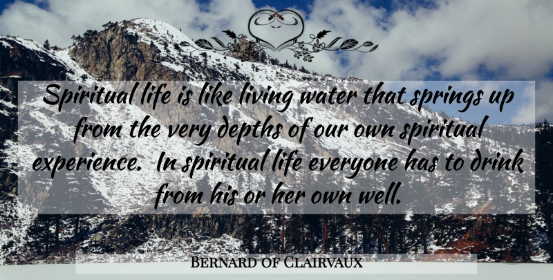 Bernard of Clairvaux Quote About Spiritual, Spring, Water: Spiritual Life Is Like Living...