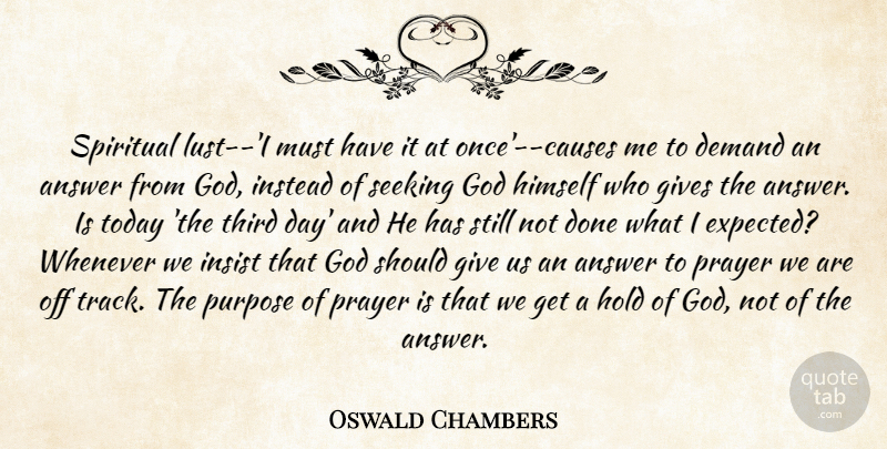 Oswald Chambers Quote About Spiritual, Prayer, Giving: Spiritual Lust I Must Have...