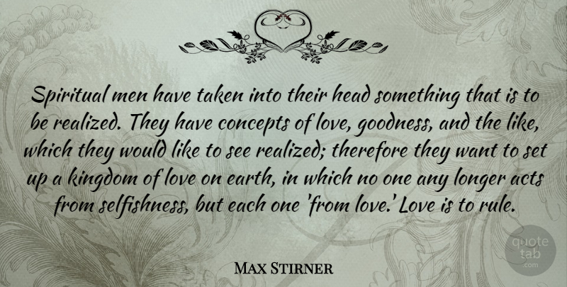 Max Stirner Quote About Acts, Concepts, Head, Kingdom, Longer: Spiritual Men Have Taken Into...