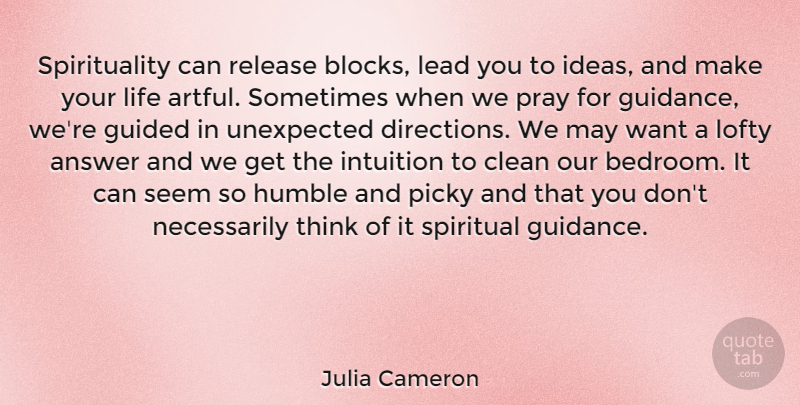 Julia Cameron Quote About Spiritual, Block, Humble: Spirituality Can Release Blocks Lead...