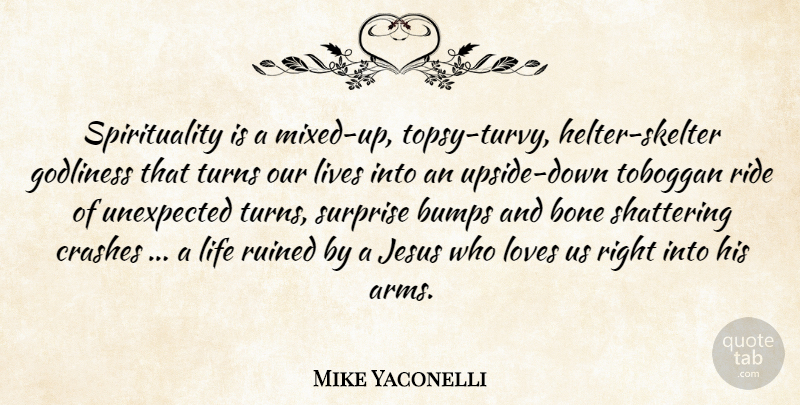 Mike Yaconelli Quote About Jesus, Bumps, Arms: Spirituality Is A Mixed Up...