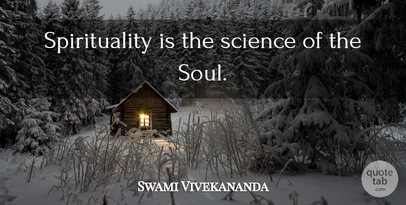 Swami Vivekananda Quote About God, Soul, Spirituality: Spirituality Is The Science Of...