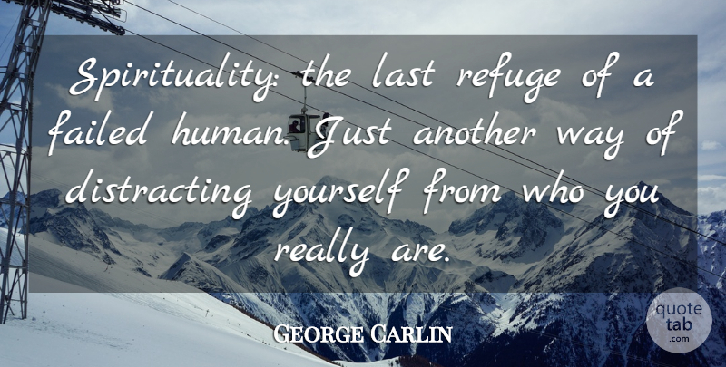 George Carlin Quote About Way, Lasts, Spirituality: Spirituality The Last Refuge Of...