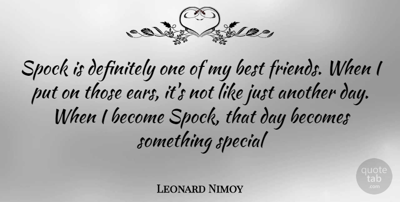 Leonard Nimoy Quote About Inspiration, My Best Friend, Special: Spock Is Definitely One Of...