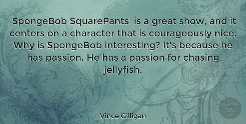 Vince Gilligan Quote About Centers, Chasing, Great: Spongebob Squarepants Is A Great...