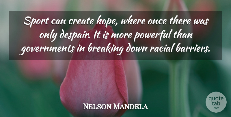 Nelson Mandela Quote About Sports, Powerful, Government: Sport Can Create Hope Where...