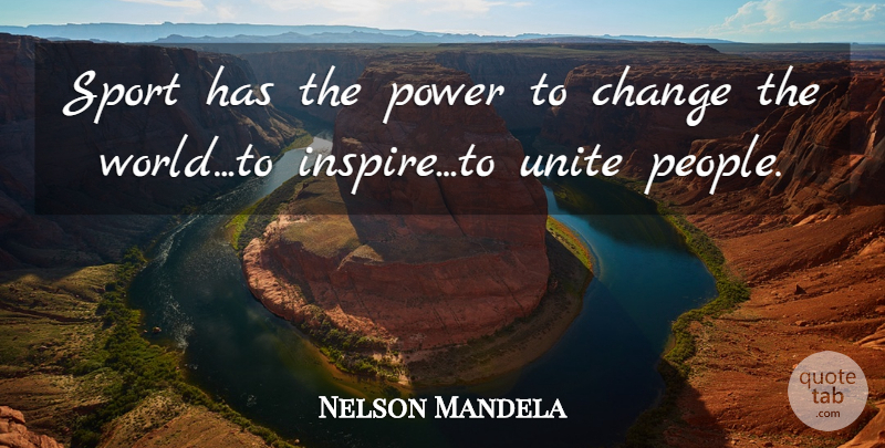 Nelson Mandela Quote About Sports, People, Inspire: Sport Has The Power To...