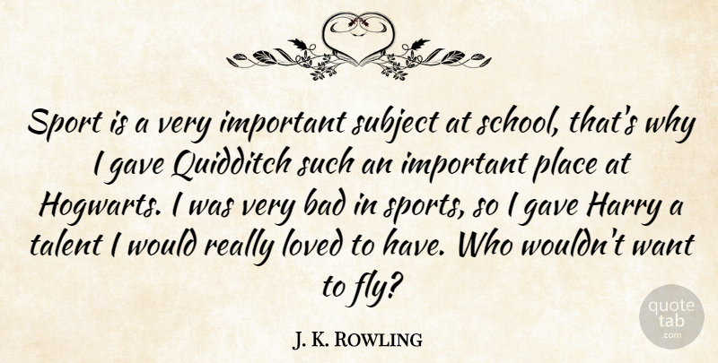 J. K. Rowling Quote About Sports, School, Important: Sport Is A Very Important...