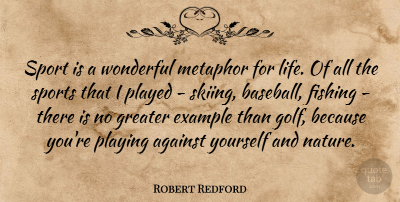 Robert Redford Quote About Sports, Baseball, Golf: Sport Is A Wonderful Metaphor...