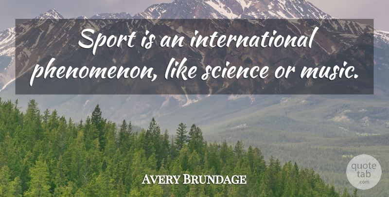 Avery Brundage Quote About Sports, Phenomenon, International: Sport Is An International Phenomenon...