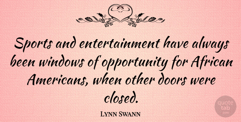 Lynn Swann Quote About Sports, Opportunity, Doors: Sports And Entertainment Have Always...