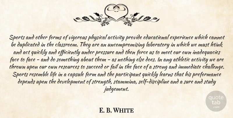 E. B. White Quote About Act, Activity, Athletic, Cannot, Depends: Sports And Other Forms Of...