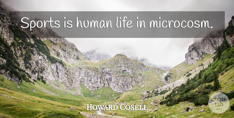 Howard Cosell Quote About Sports, Human Life, Humans: Sports Is Human Life In...