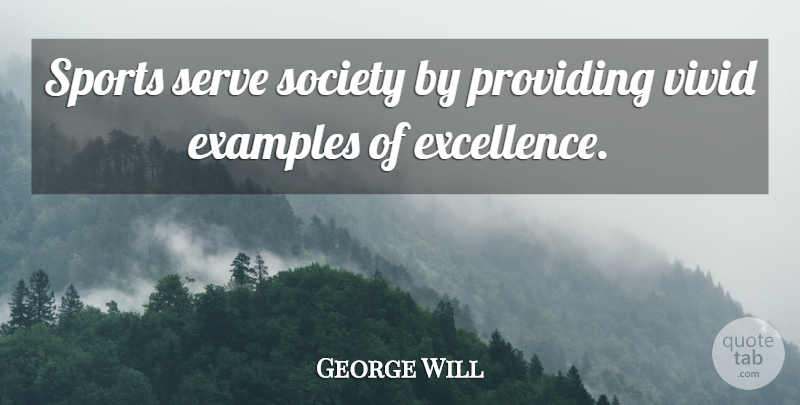 George Will Quote About Sports, Athlete, Athletic: Sports Serve Society By Providing...