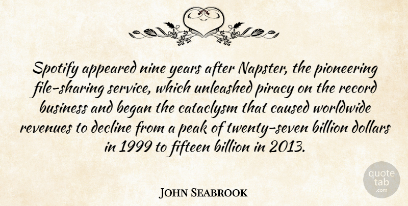 John Seabrook Quote About Appeared, Began, Billion, Business, Caused: Spotify Appeared Nine Years After...