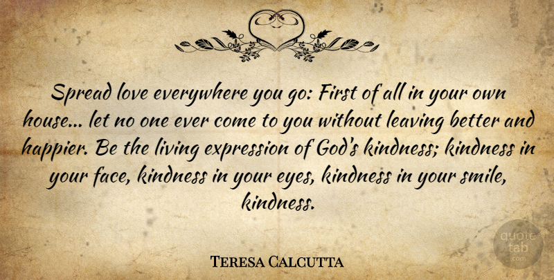 Teresa Calcutta Quote About Everywhere, Expression, Kindness, Leaving, Living: Spread Love Everywhere You Go...