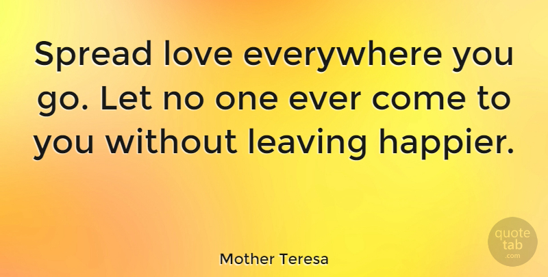 Mother Teresa Spread Love Everywhere You Go Let No One Ever Come To You Quotetab