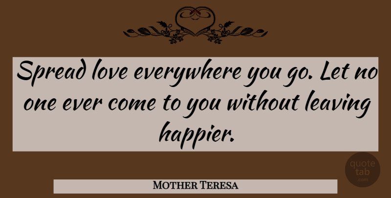 Mother Teresa Quote About Love, Happiness, Inspiring: Spread Love Everywhere You Go...