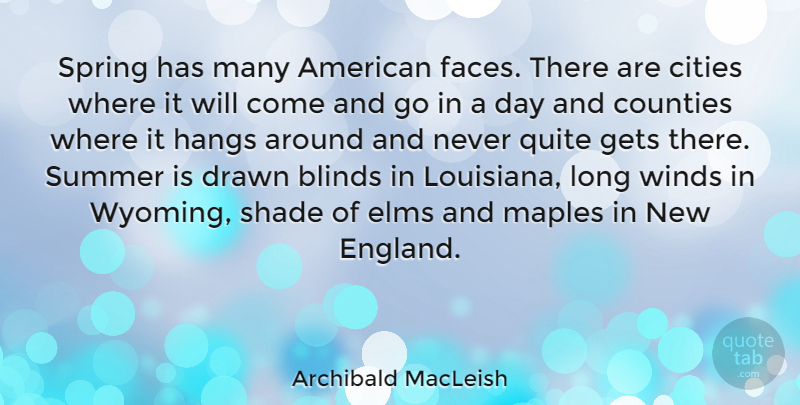 Archibald MacLeish Quote About Summer, Spring, June: Spring Has Many American Faces...