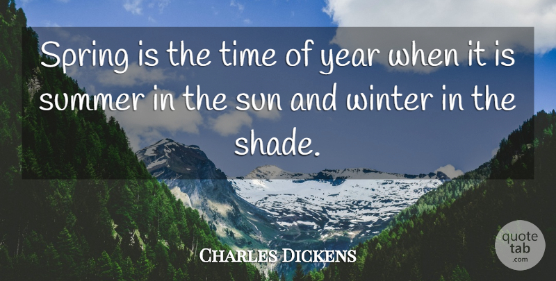 Charles Dickens Quote About Summer, Spring, Winter: Spring Is The Time Of...