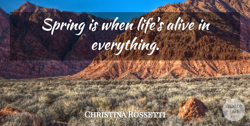 Christina Rossetti Quote About Spring, Alive, Spring Break: Spring Is When Lifes Alive...