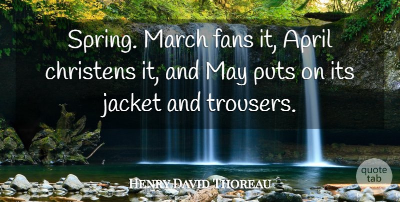 Henry David Thoreau Quote About Spring, May, Fans: Spring March Fans It April...