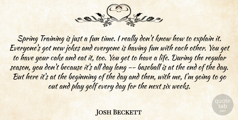 Josh Beckett Quote About Baseball, Beginning, Cake, Eat, Explain: Spring Training Is Just A...
