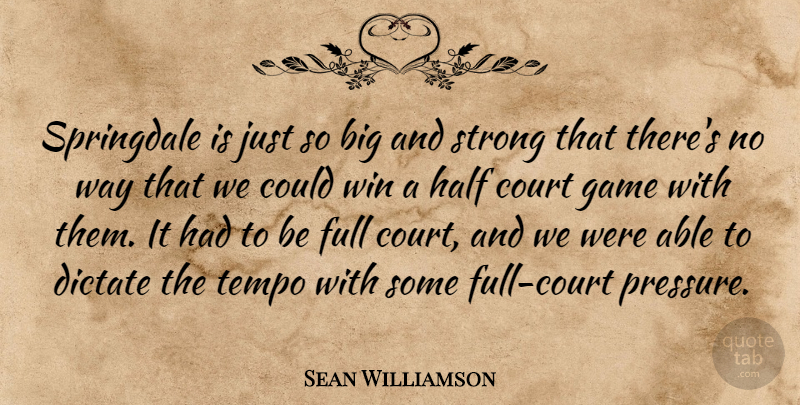Sean Williamson Quote About Court, Dictate, Full, Game, Half: Springdale Is Just So Big...
