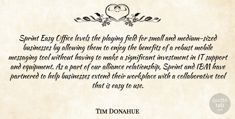 Tim Donahue Quote About Alliance, Allowing, Benefits, Businesses, Easy: Sprint Easy Office Levels The...