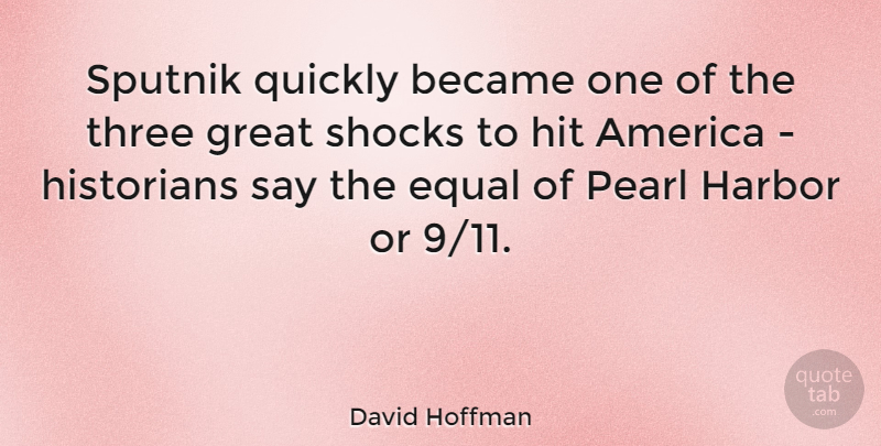 David Hoffman Quote About America, Became, Great, Harbor, Historians: Sputnik Quickly Became One Of...