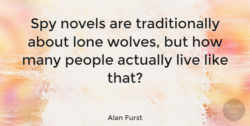 Alan Furst Quote About Novels, People: Spy Novels Are Traditionally About...