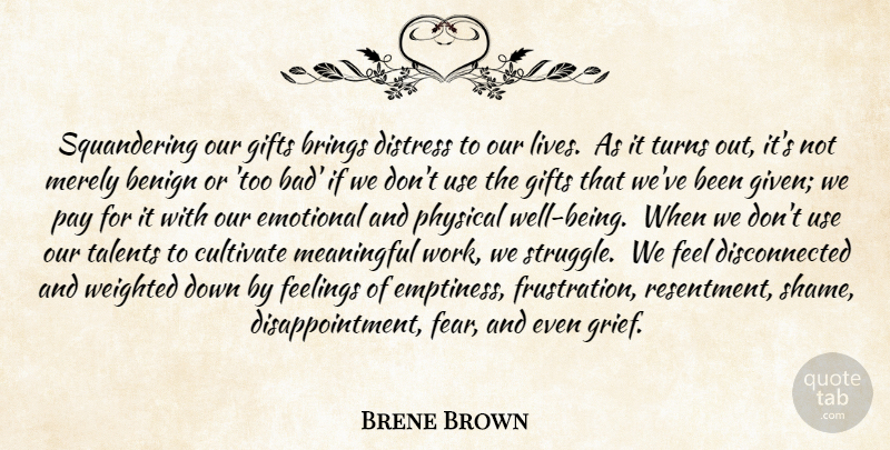 Brene Brown Quote About Motivational, Meaningful, Disappointment: Squandering Our Gifts Brings Distress...