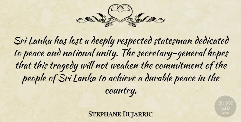 Stephane Dujarric Quote About Achieve, Commitment, Dedicated, Deeply, Durable: Sri Lanka Has Lost A...