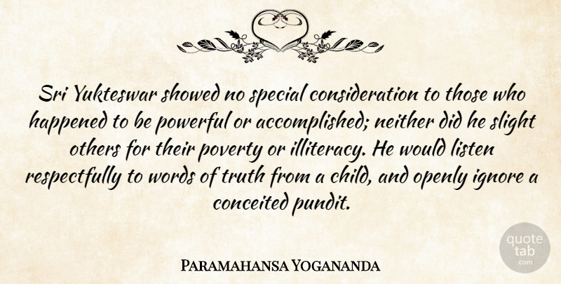 Paramahansa Yogananda Quote About Conceited, Happened, Ignore, Listen, Neither: Sri Yukteswar Showed No Special...