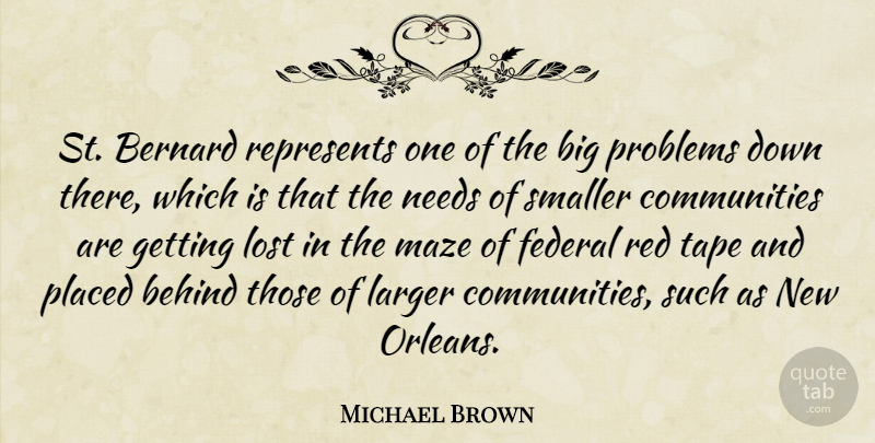 Michael Brown Quote About Behind, Bernard, Federal, Larger, Lost: St Bernard Represents One Of...