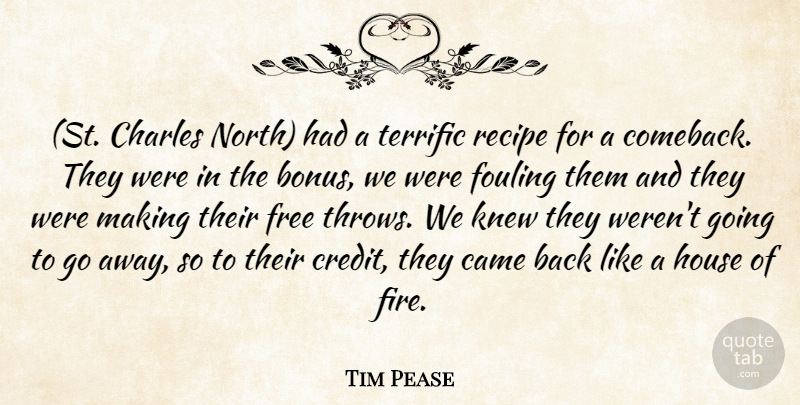 Tim Pease Quote About Came, Charles, Free, House, Knew: St Charles North Had A...