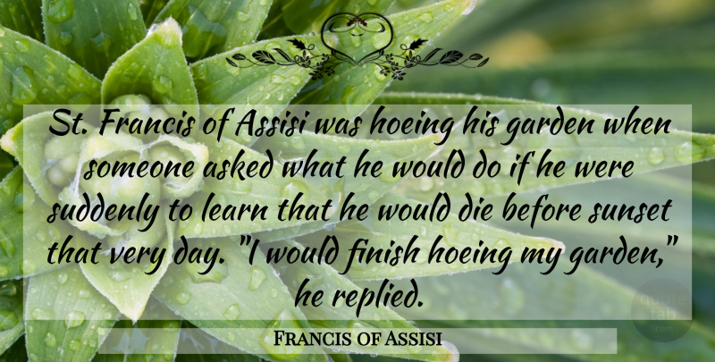 Francis of Assisi Quote About Sunset, Garden, St Francis Of Assisi: St Francis Of Assisi Was...
