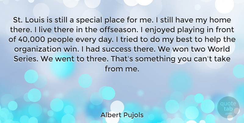 Albert Pujols Quote About Best, Enjoyed, Front, Help, Home: St Louis Is Still A...