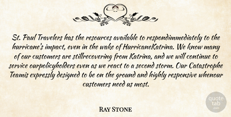 Ray Stone Quote About Available, Continue, Customers, Designed, Expressly: St Paul Travelers Has The...