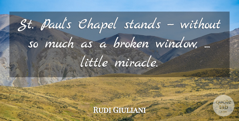 Rudi Giuliani Quote About Broken, Chapel, Stands: St Pauls Chapel Stands Without...