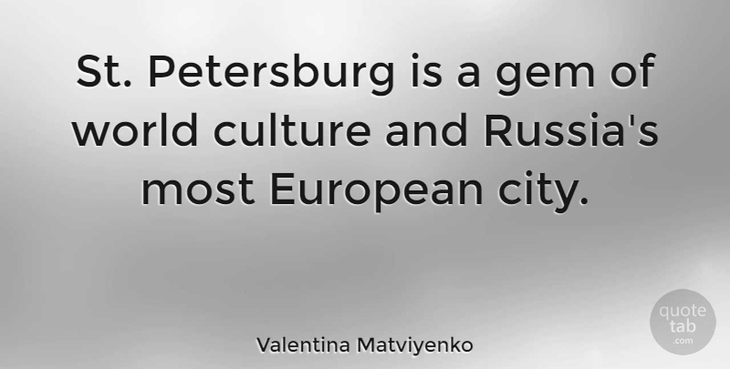 Valentina Matviyenko Quote About European, Gem: St Petersburg Is A Gem...