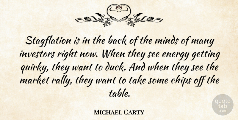 Michael Carty Quote About Chips, Energy, Investors, Market, Minds: Stagflation Is In The Back...