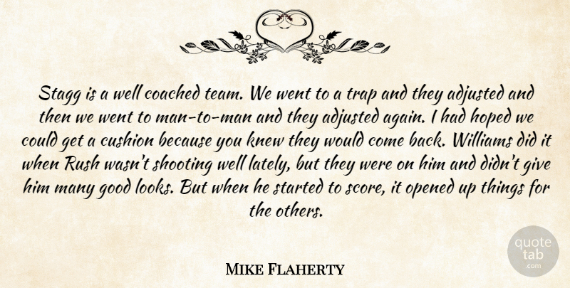 Mike Flaherty Quote About Adjusted, Coached, Cushion, Good, Hoped: Stagg Is A Well Coached...